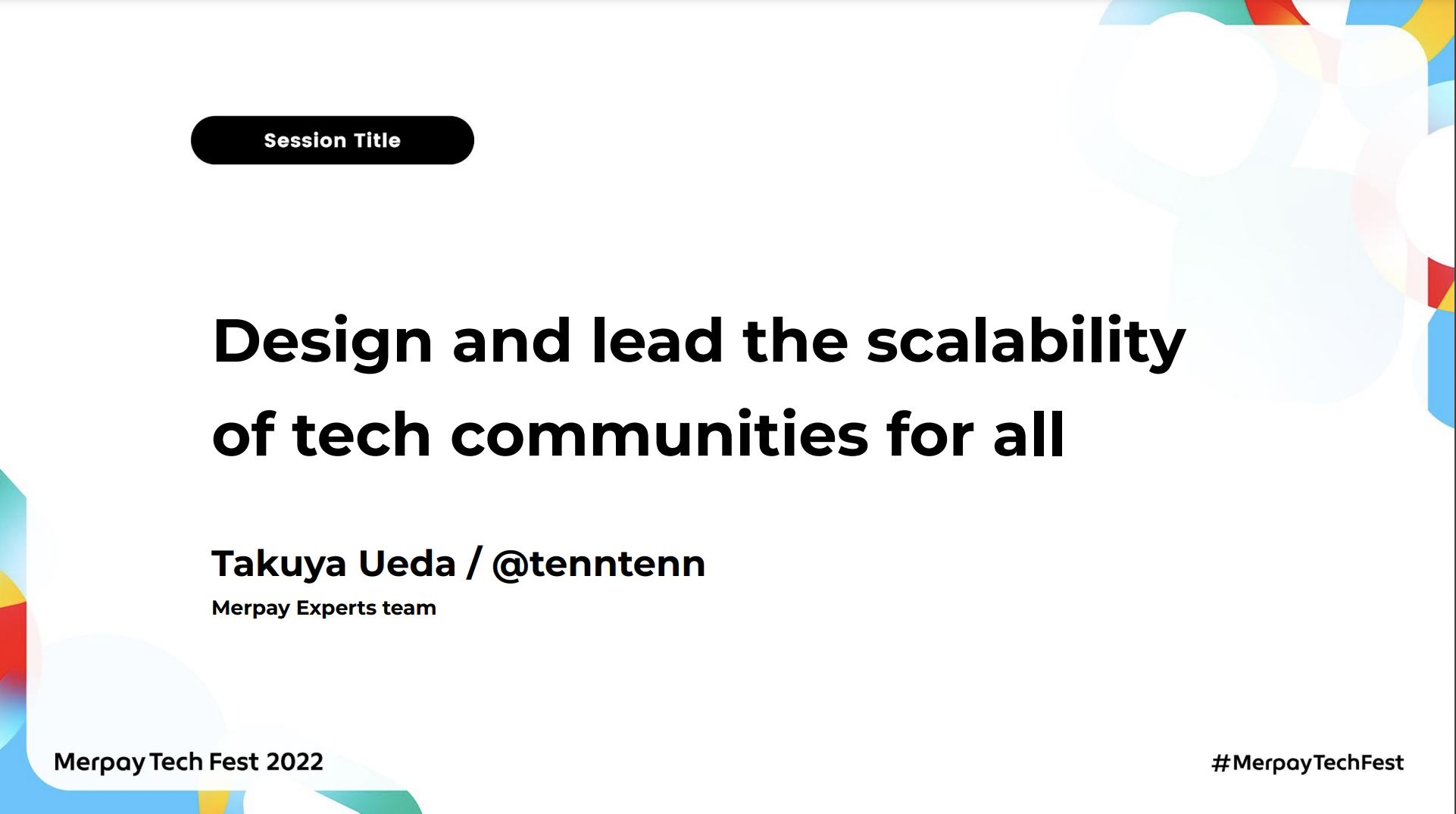 【書き起こし】Design and lead the scalability of tech communities for all – tenntenn【Merpay Tech Fest 2022】