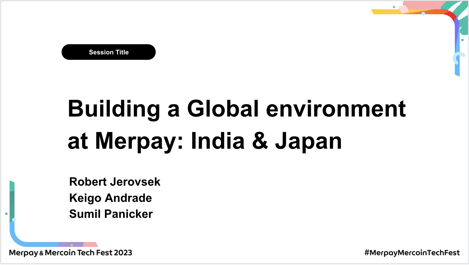 【書き起こし】Building a Global environment at Merpay: India &#038; Japan – Robert Jerovsek / Keigo Andrade / Sumil Panicker【Merpay &#038; Mercoin Tech Fest 2023】
