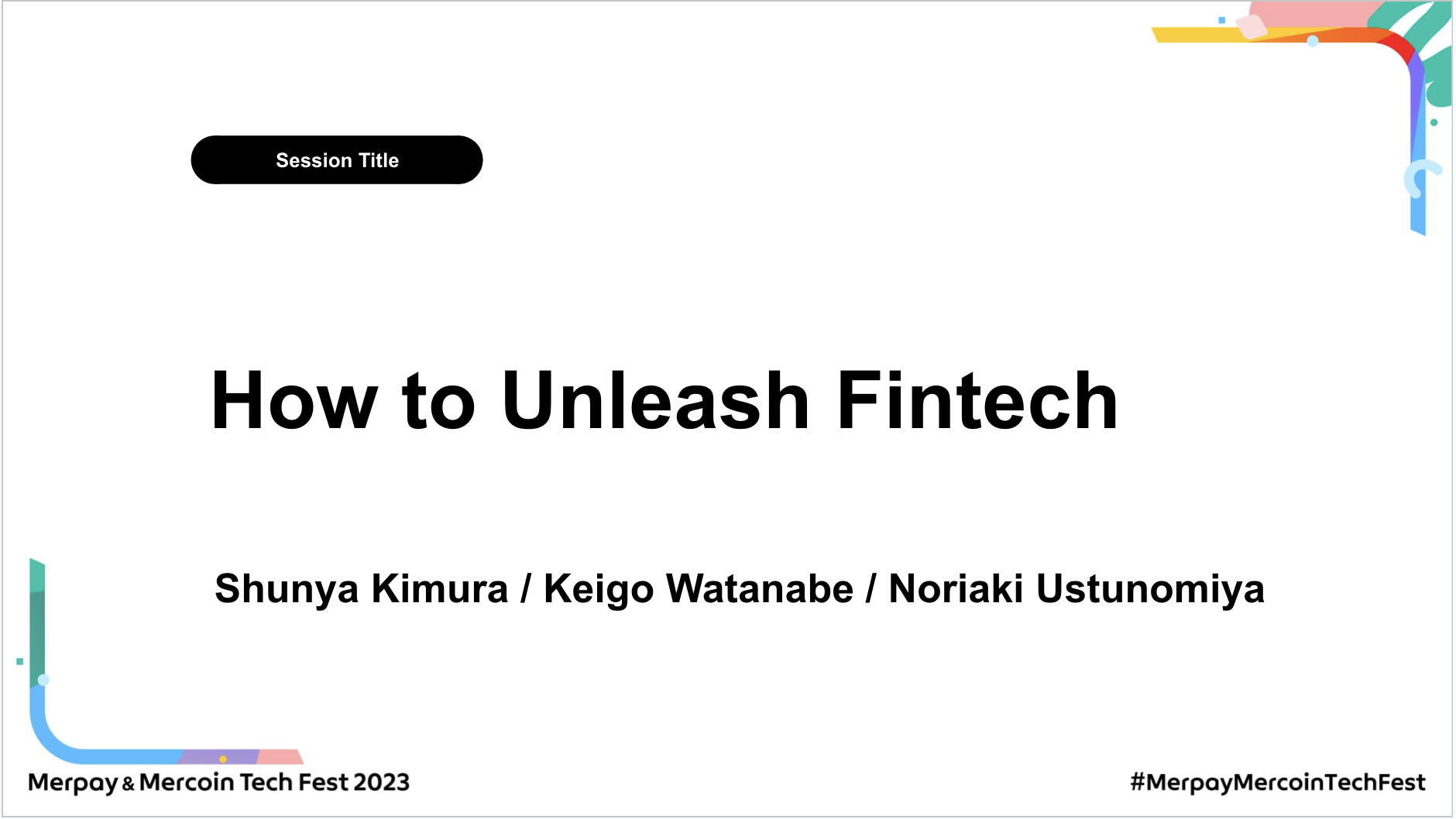 【書き起こし】How to Unleash Fintech – Shunya Kimura / Keigo Watanabe / Noriaki Utsunomiya 【Merpay &#038; Mercoin Tech Fest 2023】