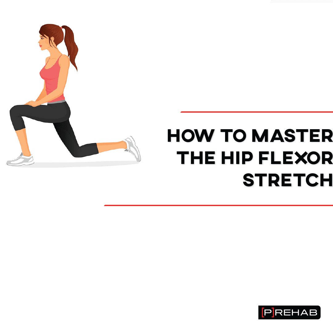 HOW TO MASTER THE HIP FLEXOR STRETCH