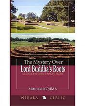 The Mystery Over Lord Buddha's Roots By Mitsuaki Kojima