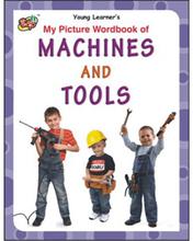 My Picture Wordbook Of Machines And Tools