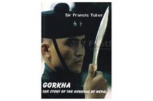 Gorkha: The Story of the Gurkhas of Nepal(Sir Francis Tuker)