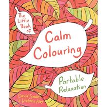 The Little Book of Calm Colouring: Portable Relaxation by David Sinden