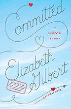 Committed: A Love Story by Elizabeth Gilbert