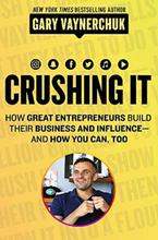 Crushing It! How Great Entrepreneurs Build Their Business And Influence And How You Can, Too - Gary Vaynerchuk