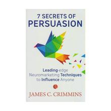 7 Secrets of Persuaion by James C. Crimmins