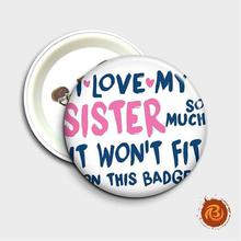 I Love My Sister Badge