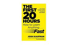 The First 20 Hours: How to Learn Anything Fast - Josh Kaufman