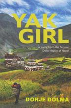 Yak Girl: Growing Up in The Remote Dolpo Region of Nepal - Dorje Dolma