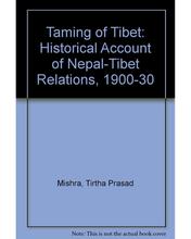 Taming Of Tibet: Historical Account Of Nepal-Tibet Relations, 1900-30 - Nirala Publication
