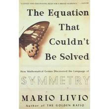 The Equation That Couldn't Be Solved: How Mathematical Genius Discovered the Language of Symmetry