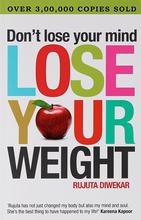 Don't Lose Your Mind, Lose Your Weight by Rujuta Diwekar