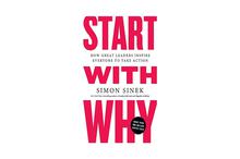 Start With Why: How Great Leaders Inspire Everyone to Take Action