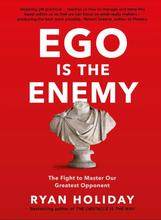 Ego Is The Enemy By Ryan Holiday