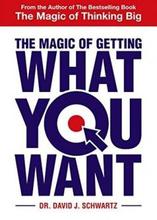 The Magic Of Getting What You Want By David Joseph Schwartz