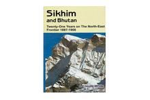 Sikhim and Bhutan: Twenty-One Years on the North-East Frontier 1887-1908