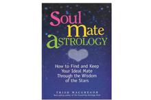 Soul Mate Astrology: How to Find and Keep Your Ideal Mate Through the Wisdom of the Starts