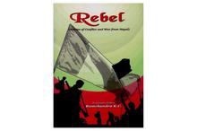 Rebel: Stories of Conflict and War from Nepal-Ramchandra K.C.