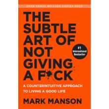 The Subtle Art Of Not Giving A F*Ck By Mark Manson