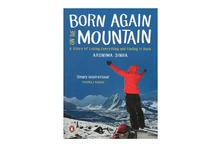 Born Again On The Mountain: A Story of Losing Everything and Finding It Back