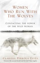 Women Who Run With The Wolves: Contacting the Power of the Wild Woman by Clarissa Pinkola Estes