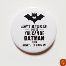 Always Be Youself! Unless You Can Be Batman Then Always Be Batman Badge