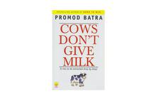 Cows Don't Give Milk - Promad Batra