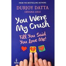 You Were My Crush By Durjoy Datta