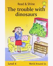 Read & Shine - The Trouble With Dinosaurs - World Around Us By Pegasus