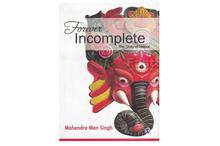 Forever Incomplete The Story of Nepal-Mahendra Man Singh