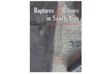 Ruptures & Repairs in South Asia Historical Perspectives