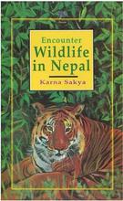 Encounter Wildlife in Nepal: An Account of Wildlife Adventures in Nepal and Assam by Karna Sakya