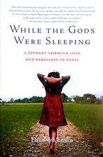 While the Gods Were Sleeping: A Journey Through Love and Rebellion in Nepal