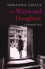 The Wayward Daughter By Shradha Ghale