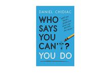 Who Says You Can't? You Do - Daniel Chidiac