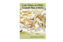 Lost Cities of China Central Asia and India