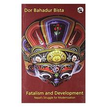 Fatalism And Development: by Dor Bahadur Bista