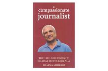 A Compassionate Journalist The Life and Times of Bharat Dutta Koirala (Dharma Adhikari)