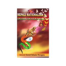 Nepali Nationalism and Indian Government by Ganesh Bahadur Dhungana