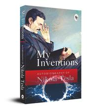 My Inventions, Autobiography of Nikola Tesla by Nikola Tesla