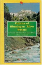 Politics of Himalayan River Waters : An analysis of The River Water Issues of Nepal, India, And Bangladesh by B. C. Upreti