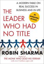 The Leader Who Had No Title By Robin Sharma