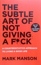 The Subtle Art of Not Giving a F*ck: A Counterintuitive Approach to Living a Good Life