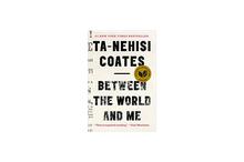 Between the World and Me - Ta-Nehisi Coates