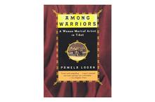 Among Warriors: A Woman Martial Artist in Tibet-Pamela Logan