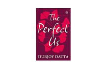 The Perfect Us - Durjoy Datta