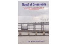 Nepal at Crossroads A book on collection of Articles about Water Law, Human Rights, Environment and Diplomacy in Nepalese Perspective-Dr. Trilochan Upreti