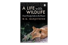 A Life With Wildlife: From Princely India To The Present - M K Ranjitsinh