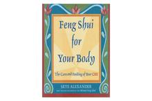 Feng Shui for Your Body: The Care and Feeding of Your CHI-Skye Alexander